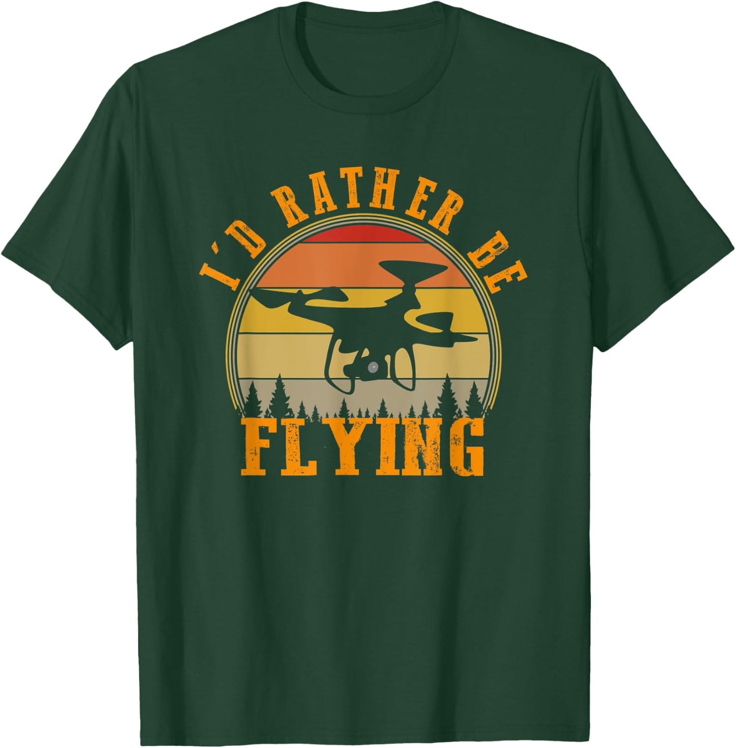 I'd Rather Be Flying Funny Drone Pilot Hobby Quadcopter T-Shirt - T-Shirt | Forest