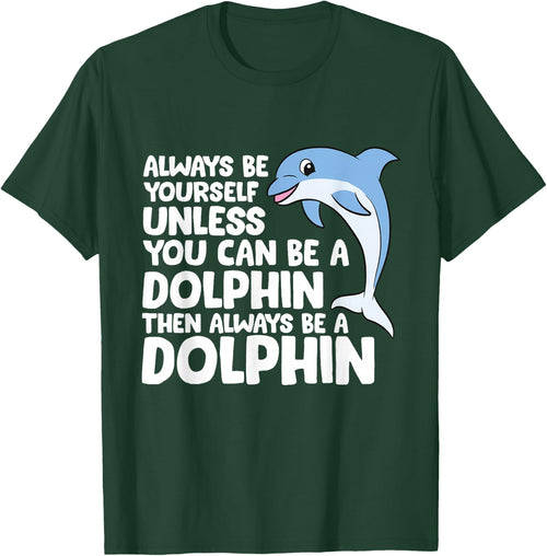 Always Be Yourself Unless You Can Be A Dolphin