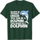 Always Be Yourself Unless You Can Be A Dolphin T-Shirt - T-Shirt | Forest