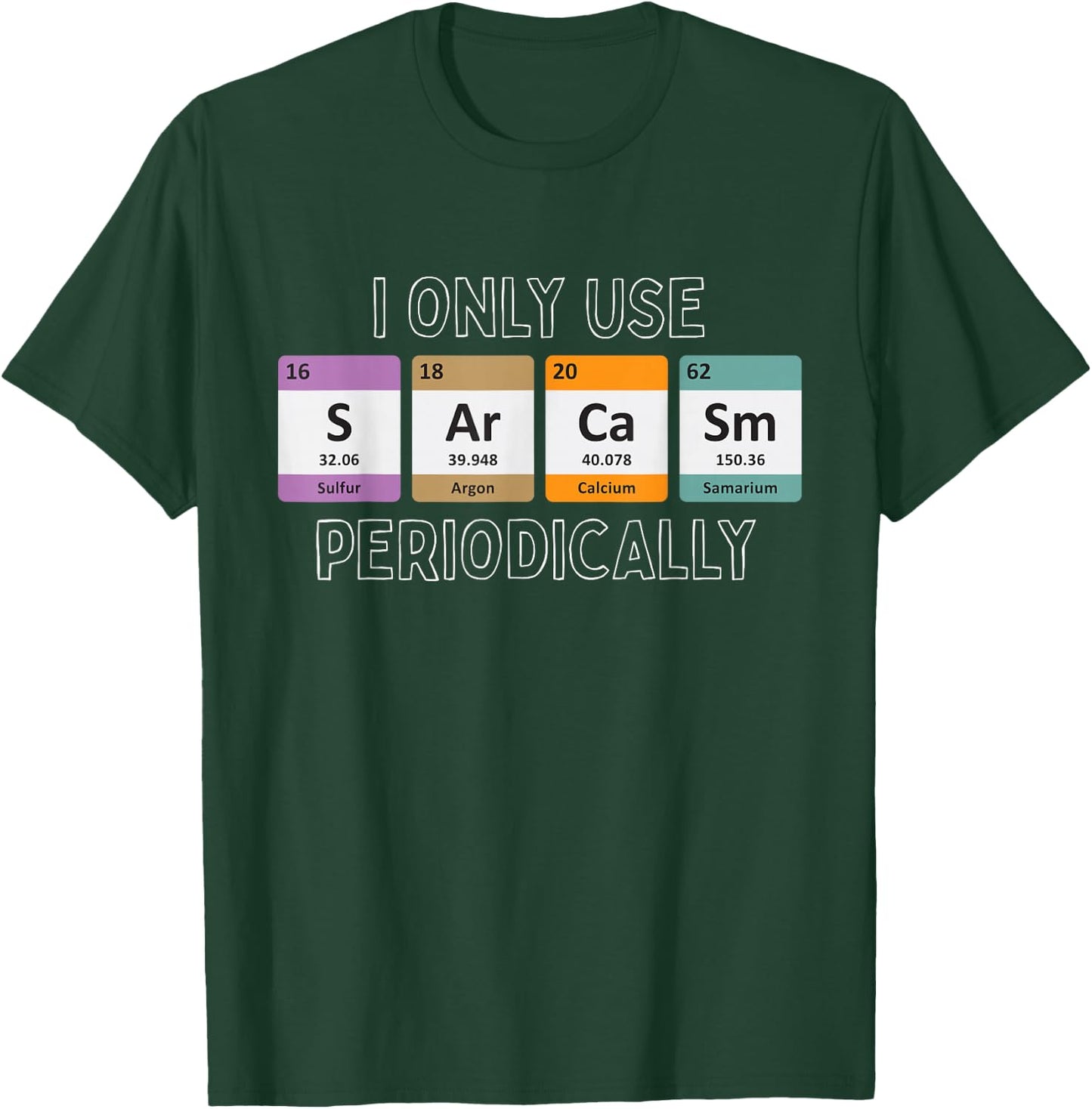 I Only Use Sarcasm Periodically Biology T-Shirt - T-Shirt | Forest
