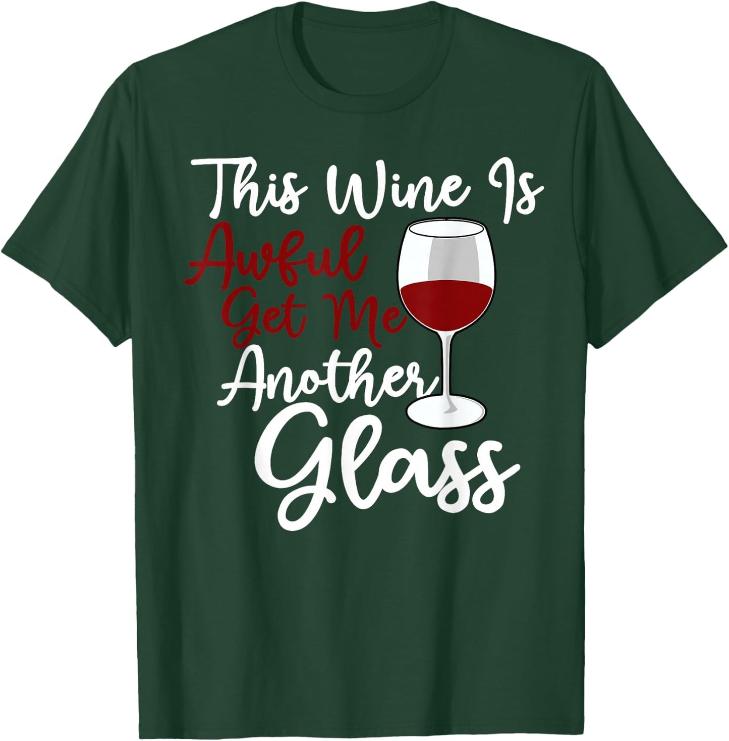 This Wine Is Awful Get Me Another Glass - Wine Lover Tasting T-Shirt - T-Shirt | Forest