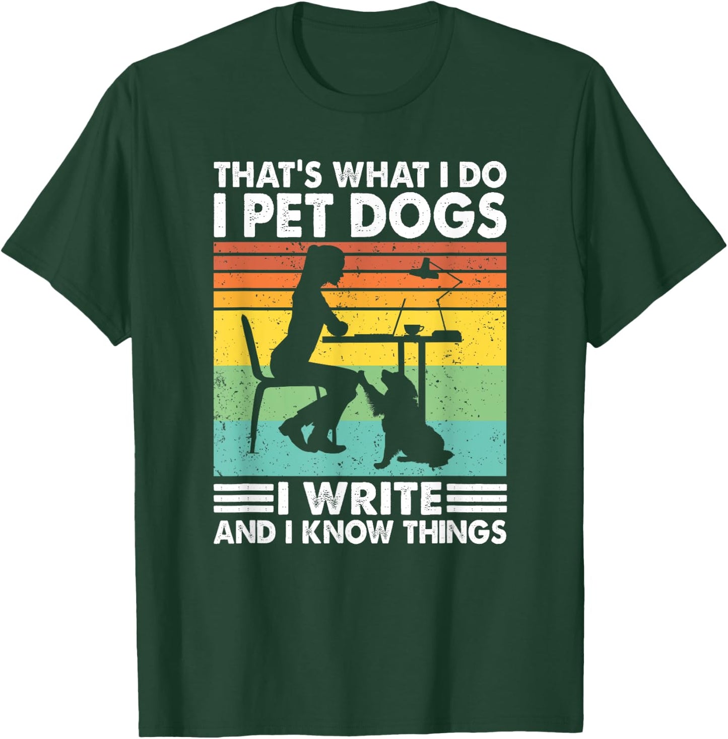 That's What I Do I Pet Dogs I Write & I Know Things, Writer T-Shirt - T-Shirt | Forest