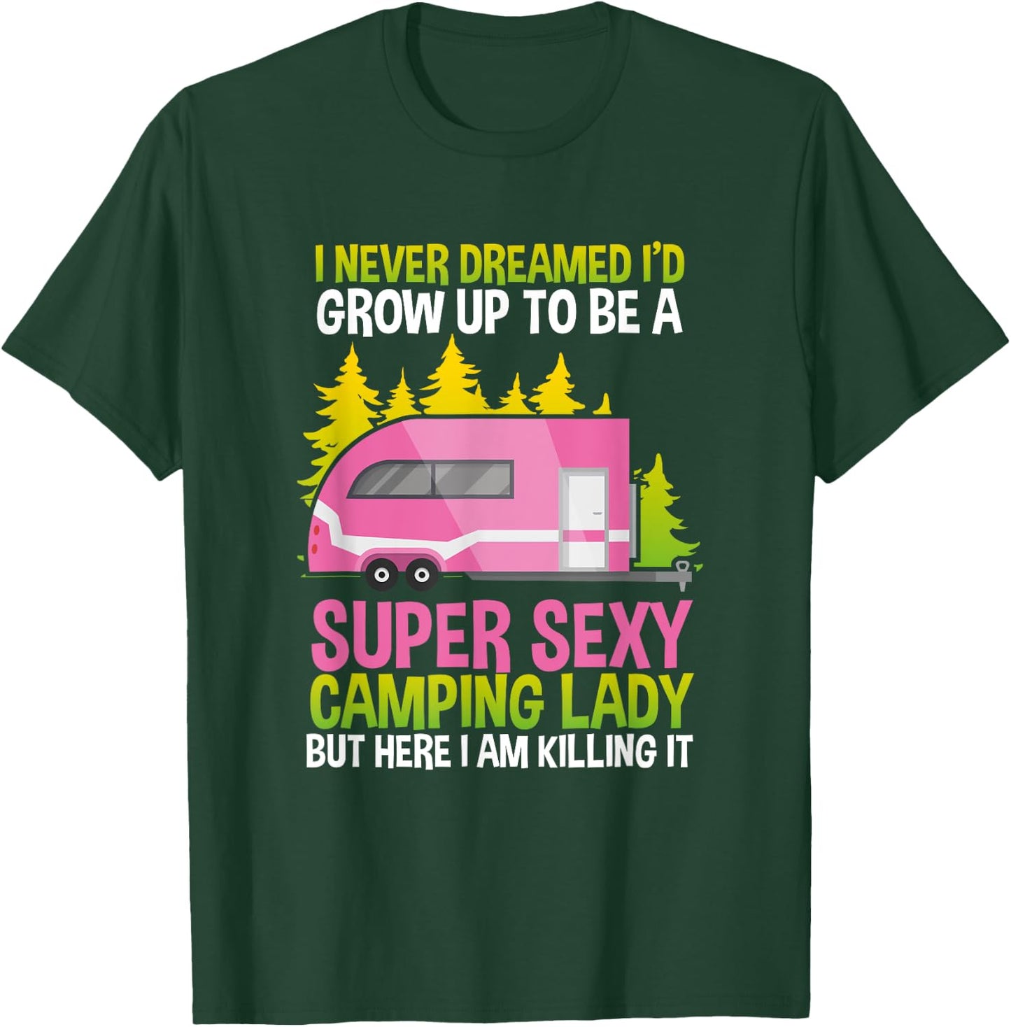 I Never Dreamed Id Grow Up Super Sexy Camping Lady T-Shirt - T-Shirt | Forest