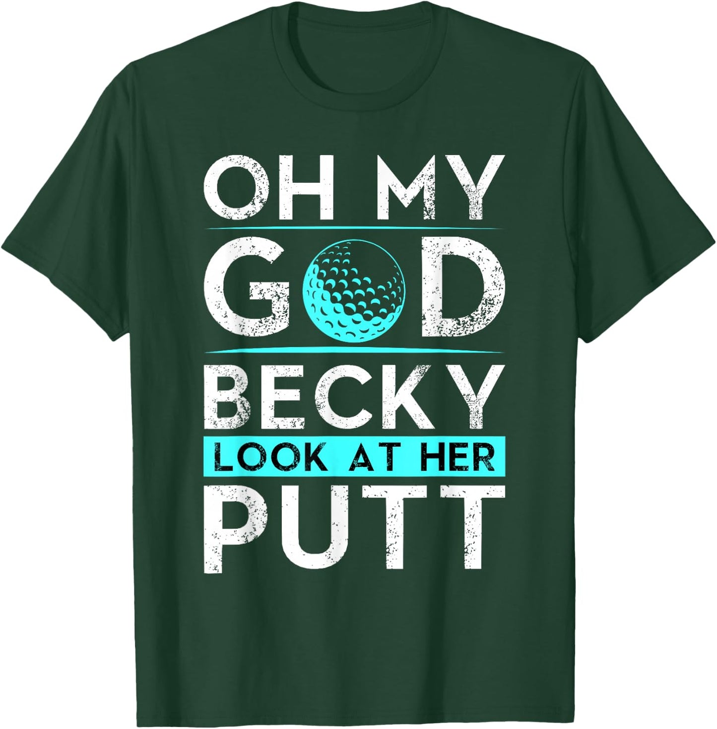 Oh My God Becky Look At Her Putt Shirt Funny Golf T-Shirt - T-Shirt | Forest