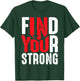 Find Your Strong Motivational Quotes T-Shirt - T-Shirt | Forest