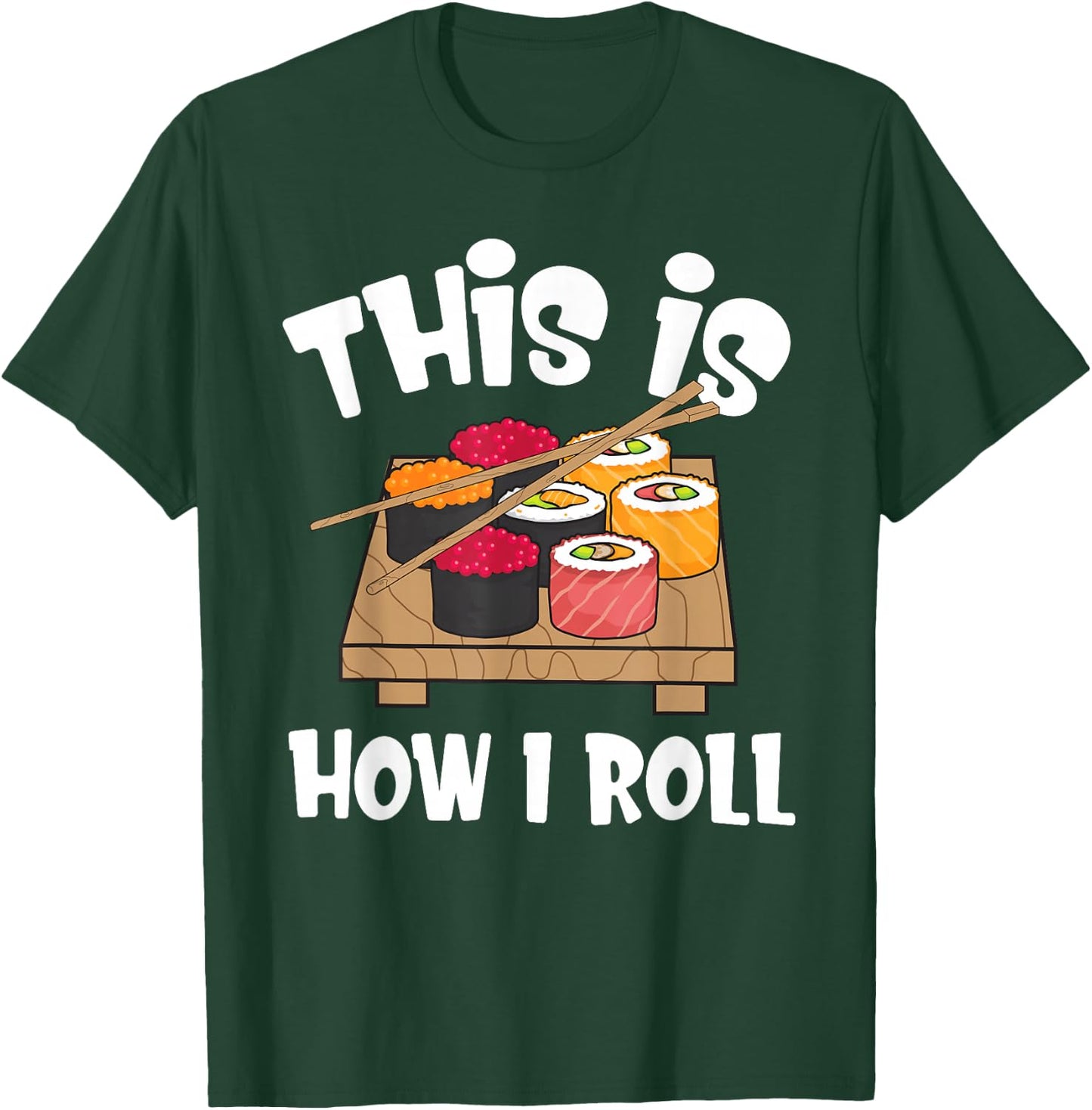 This is How I Roll Funny Japanese Sushi Food Men Women Gifts T-Shirt - T-Shirt | Forest