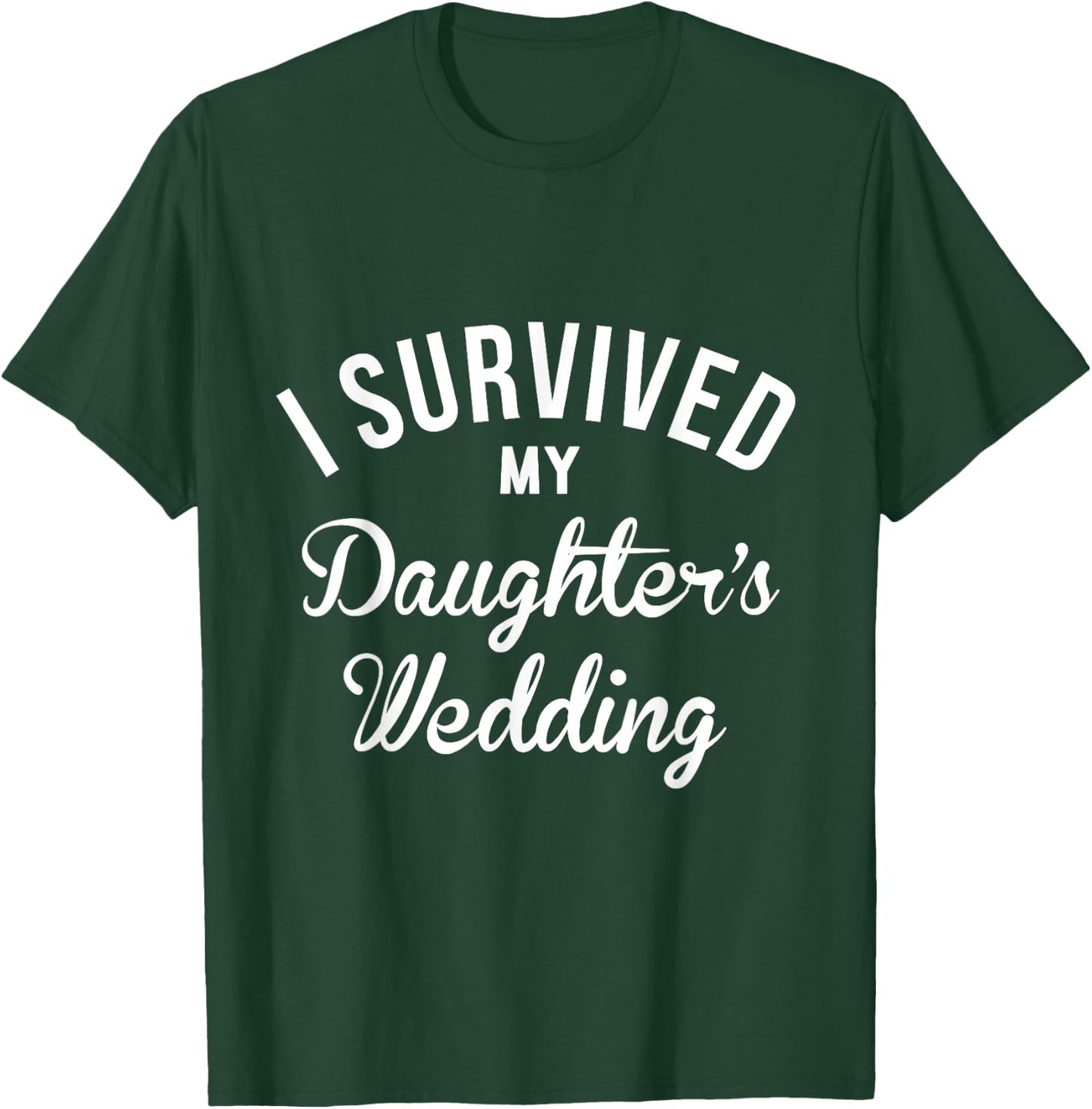 I Survived My Daughters Wedding T-Shirt - T-Shirt | Forest