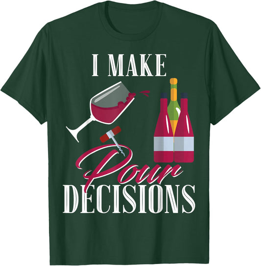 I Make Pour Decisions Wine Glass Drinking Shirt T-Shirt - T-Shirt | Forest