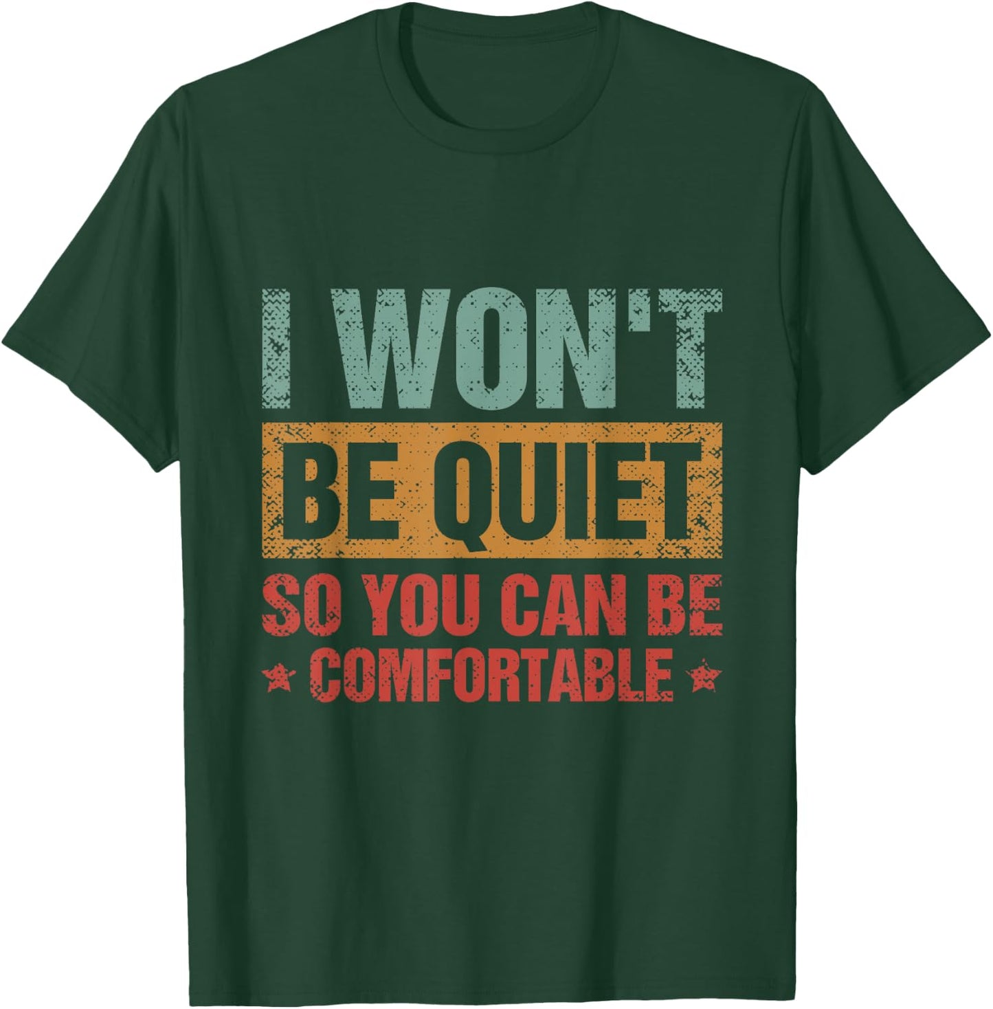 I Won't Be Quiet So You Can Be Comfortable T-Shirt - T-Shirt | Forest