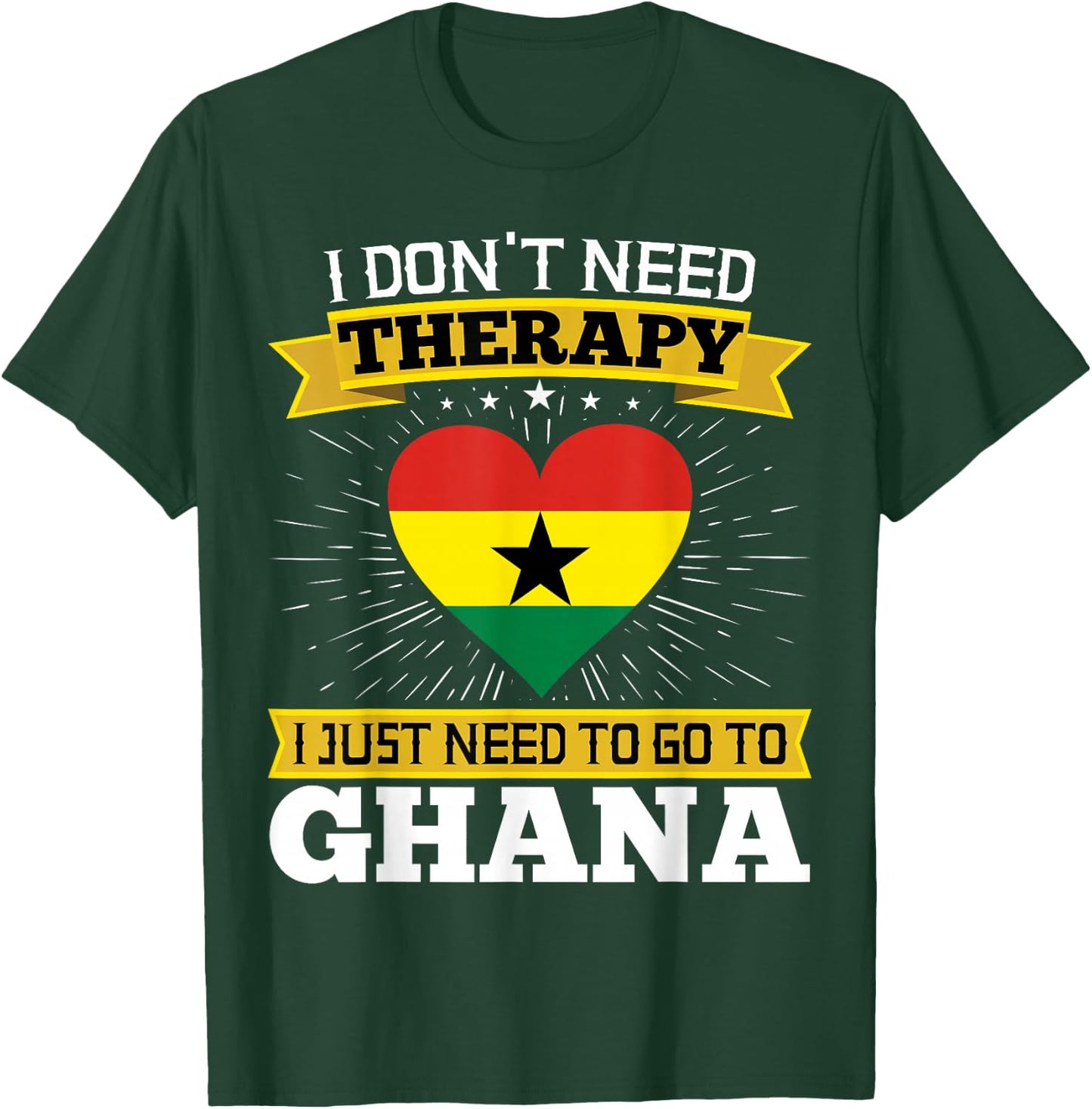 I Don't Need Therapy I just Need To Go To Ghana Ghanaian T-Shirt - T-Shirt | Forest