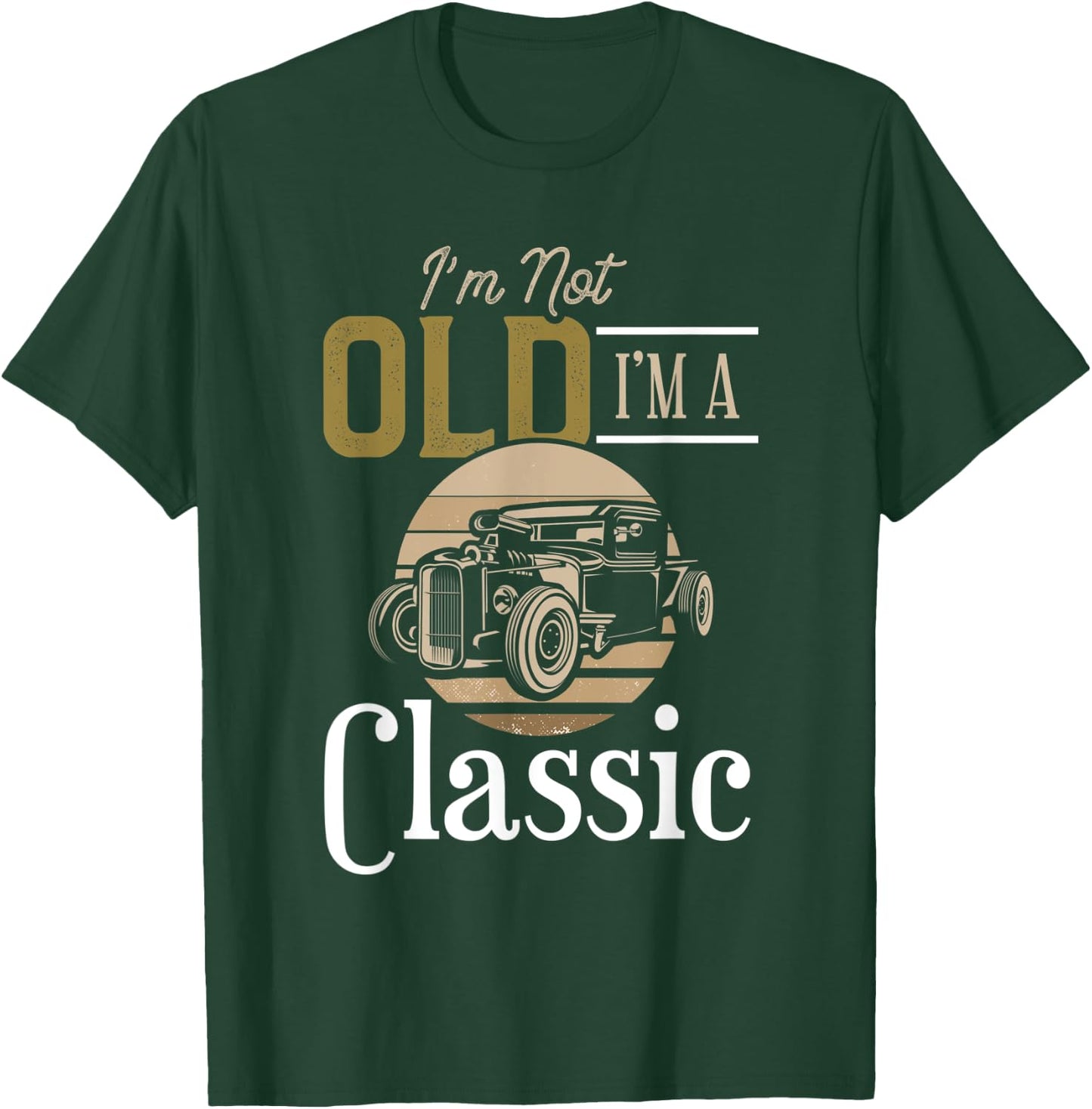 I'm Not Old I'm a Classic, Fun Vintage Car Design T-Shirt - T-Shirt | Forest