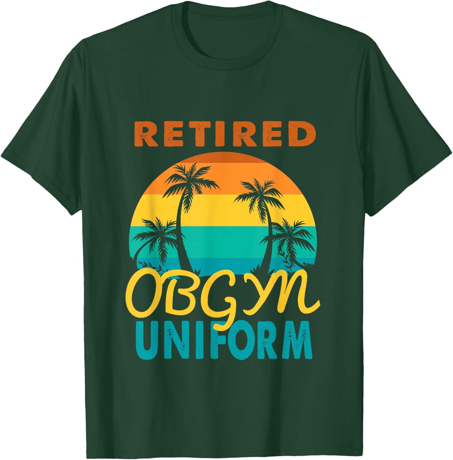 Retired Obgyn Uniform Tropical Island Retirement T-Shirt - T-Shirt | Forest
