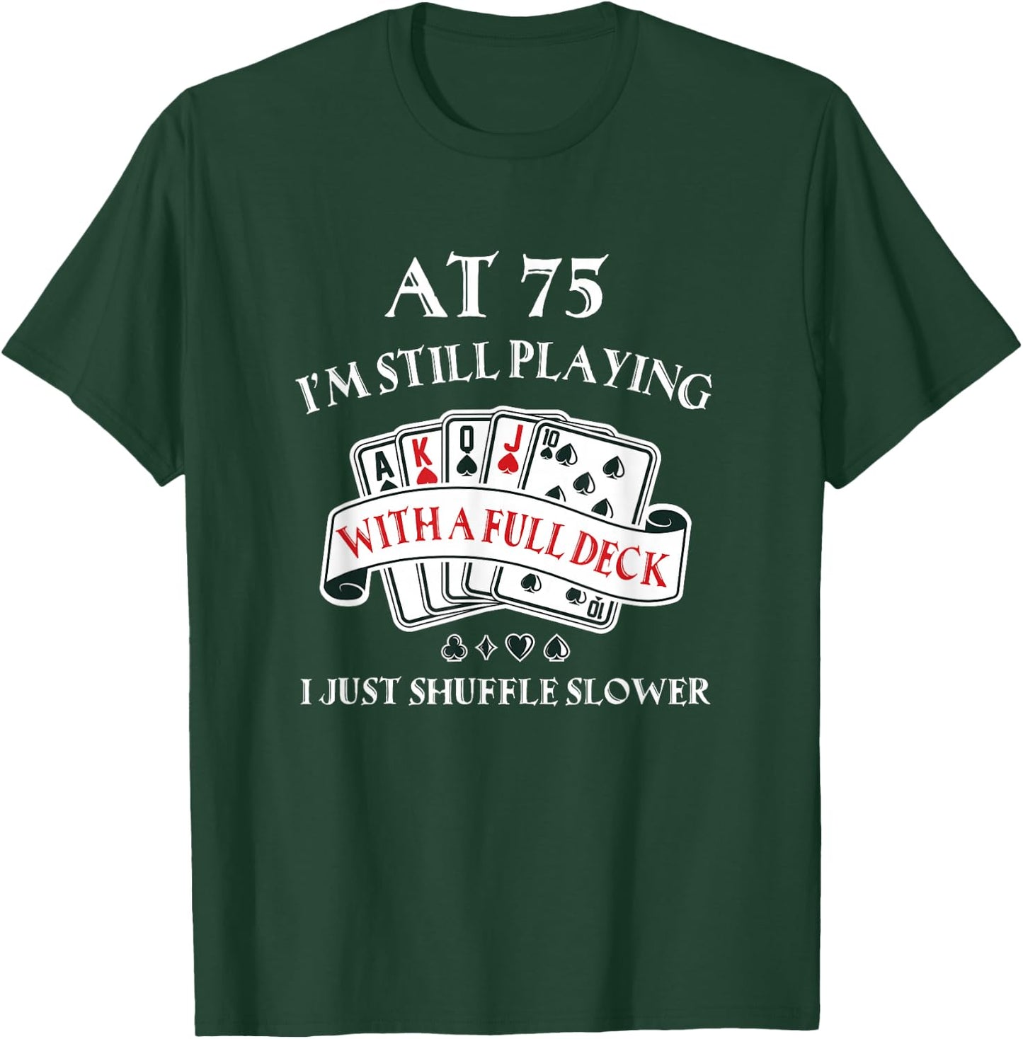Funny 75th Birthday Gag Gift 75 Year Old Playing Cards T-Shirt - T-Shirt | Forest