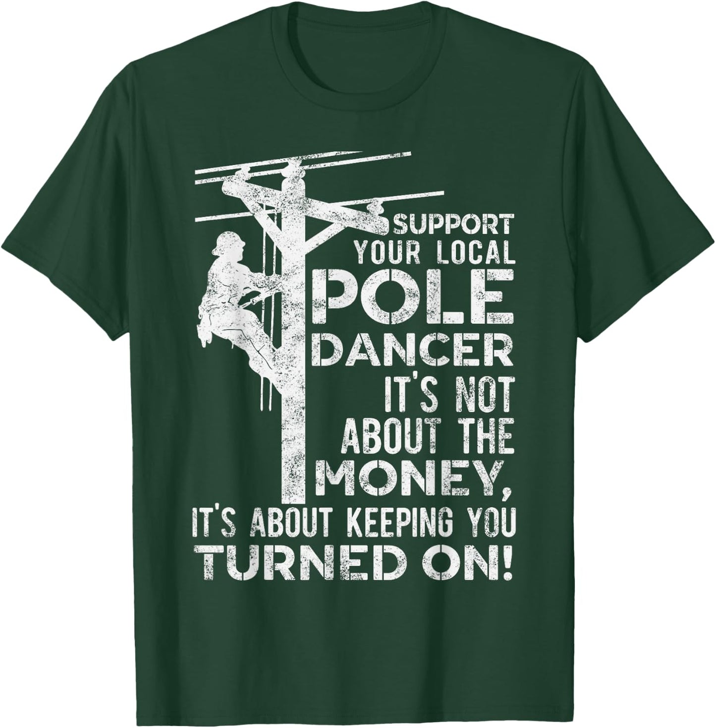 Support Your Pole Dancer Utility Electric Lineman T-Shirt - T-Shirt | Forest