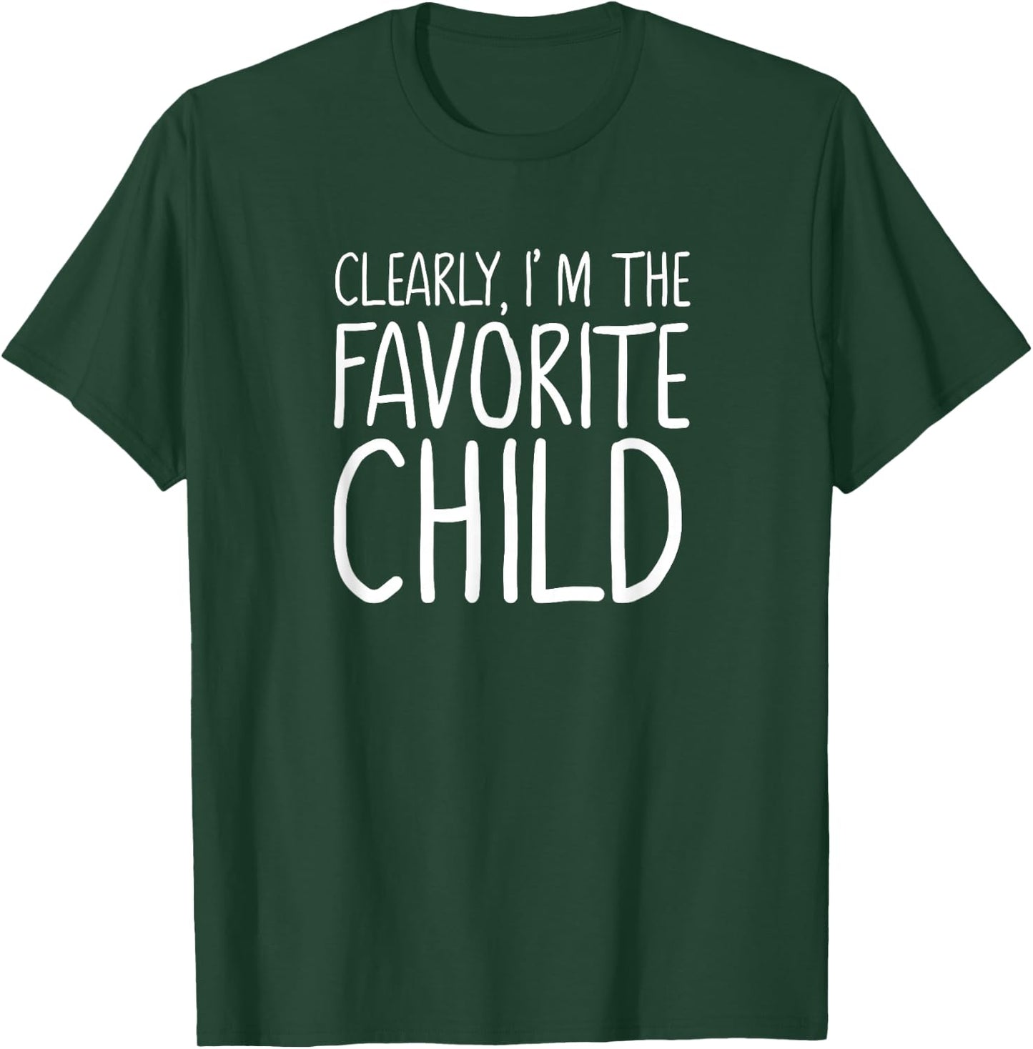 Clearly I am the Favorite Child only for the Favorite T-Shirt - T-Shirt | Forest