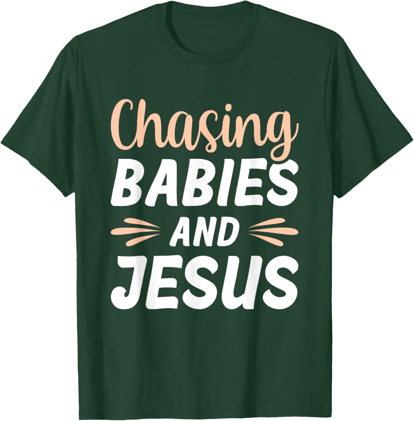 Chasing Babies And Jesus T-Shirt - T-Shirt | Forest