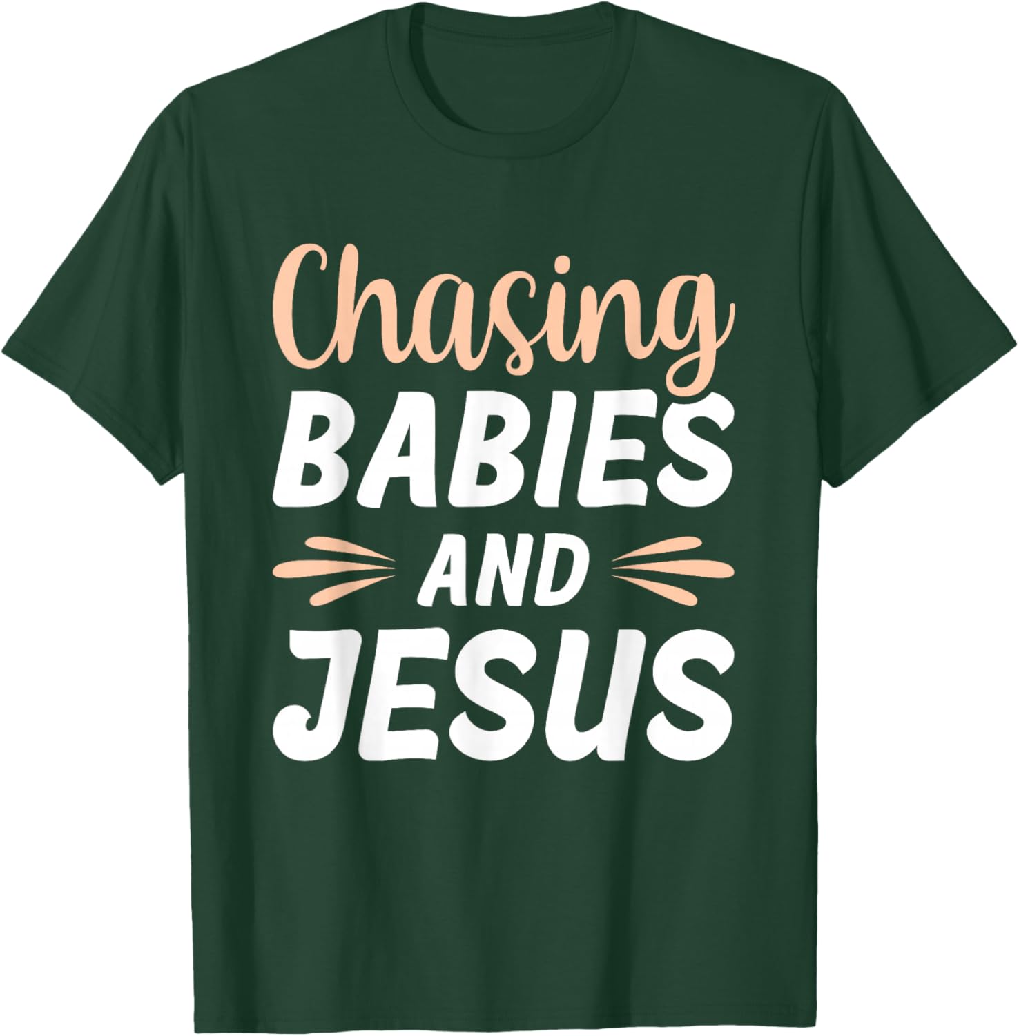 Chasing Babies And Jesus T-Shirt - T-Shirt | Forest