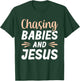 Chasing Babies And Jesus T-Shirt - T-Shirt | Forest