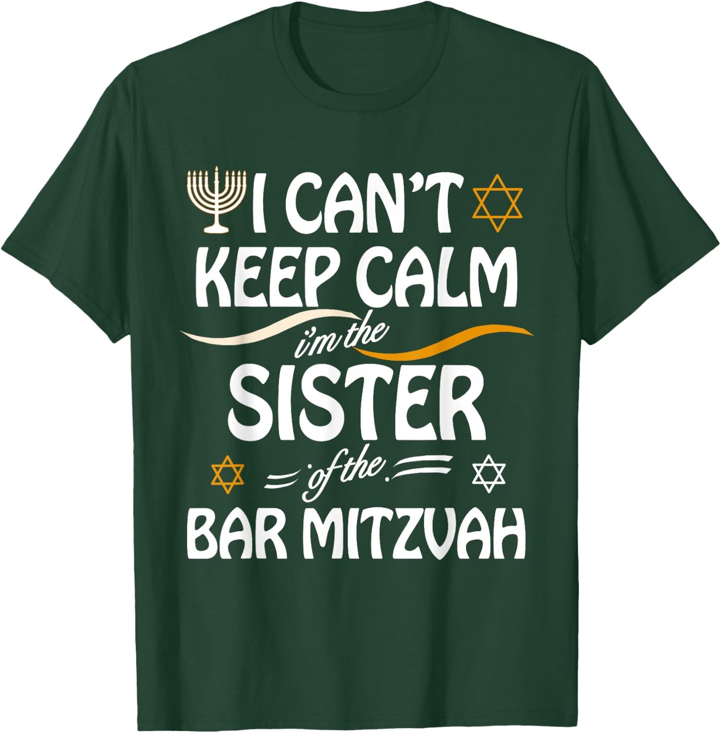 I Can't Keep Calm I'm The Sister of the Bar Mitzvah T-Shirt - T-Shirt | Forest
