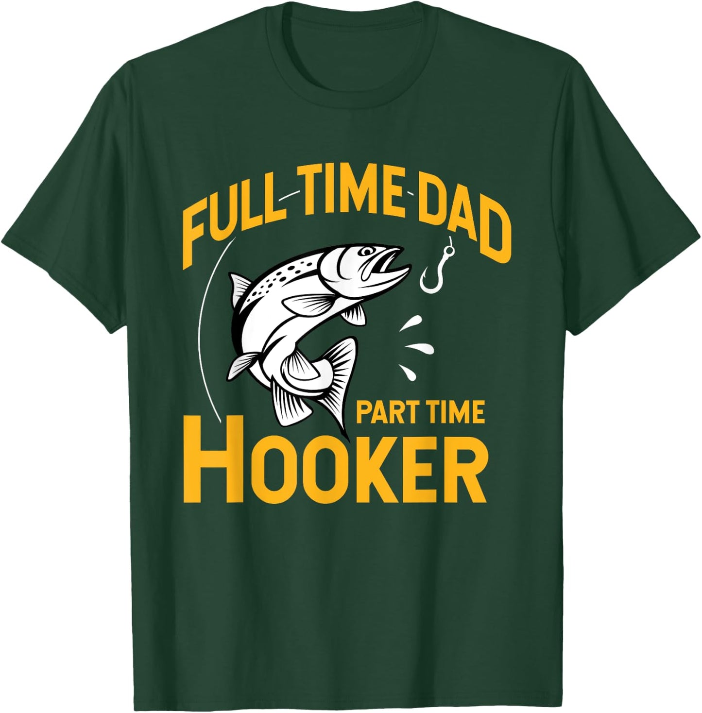 Full time Dad Part time Hooker - Funny Father's Day Fishing T-Shirt - T-Shirt | Forest
