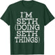 I'M SETH DOING SETH THINGS Family Reunion First Name T-Shirt - T-Shirt | Forest