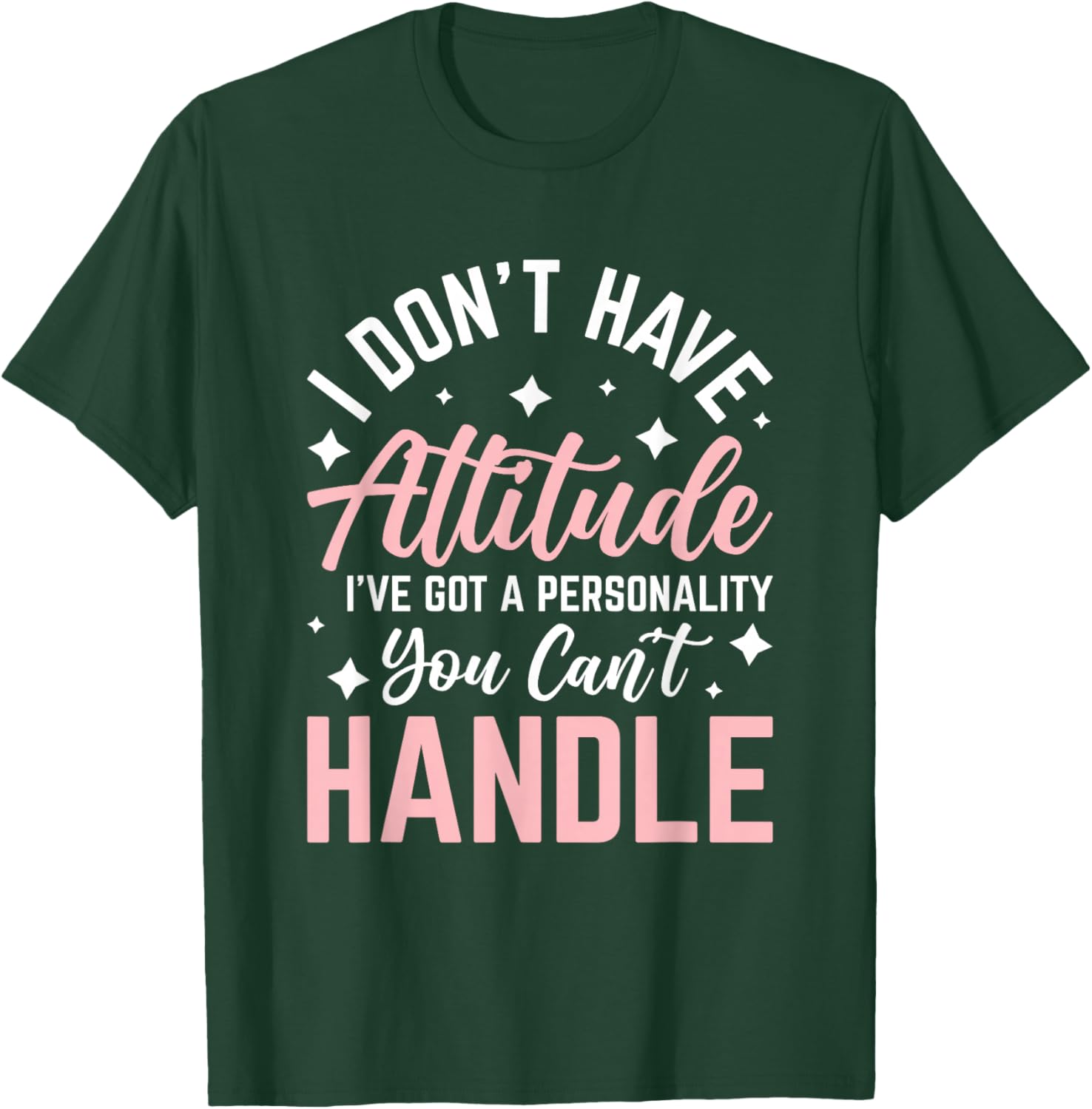 I Don't Have Attitude I've Got a Personality T-Shirt - T-Shirt | Forest