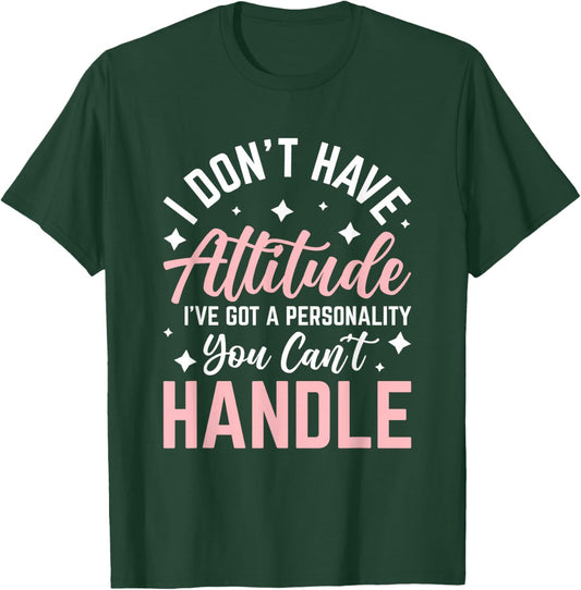 I Don't Have Attitude I've Got a Personality T-Shirt - T-Shirt | Forest