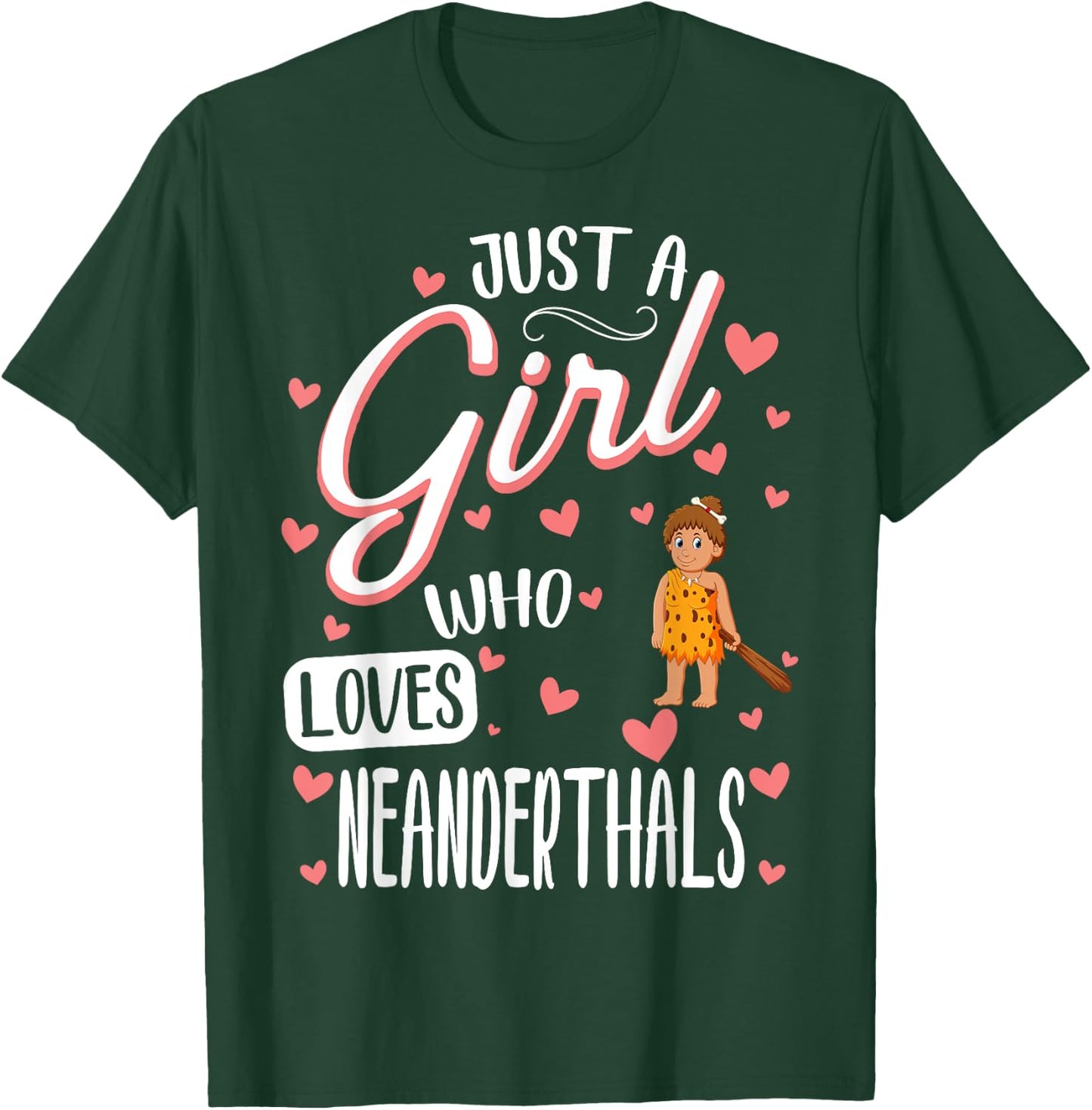 Just A Girl Who Loves Neanderthals T-Shirt - T-Shirt | Forest
