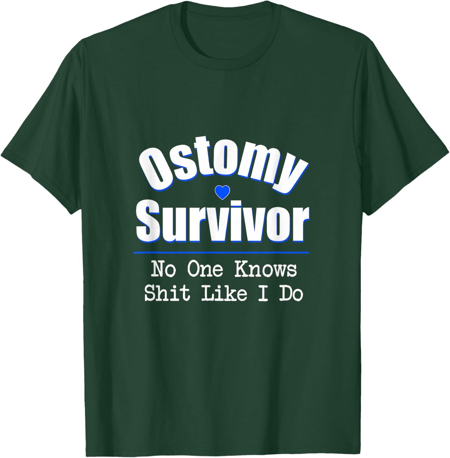 Ostomy Survivor No One Knows Shit Like I Do T-Shirt - T-Shirt | Forest