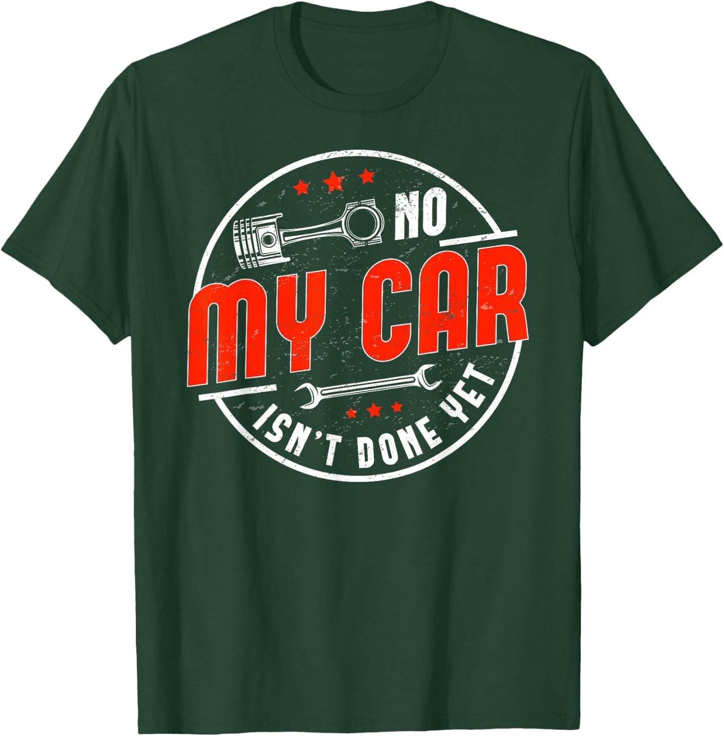 No, My Car Isn't Done Yet Funny Car Guy Car Tuning Garage T-Shirt - T-Shirt | Forest