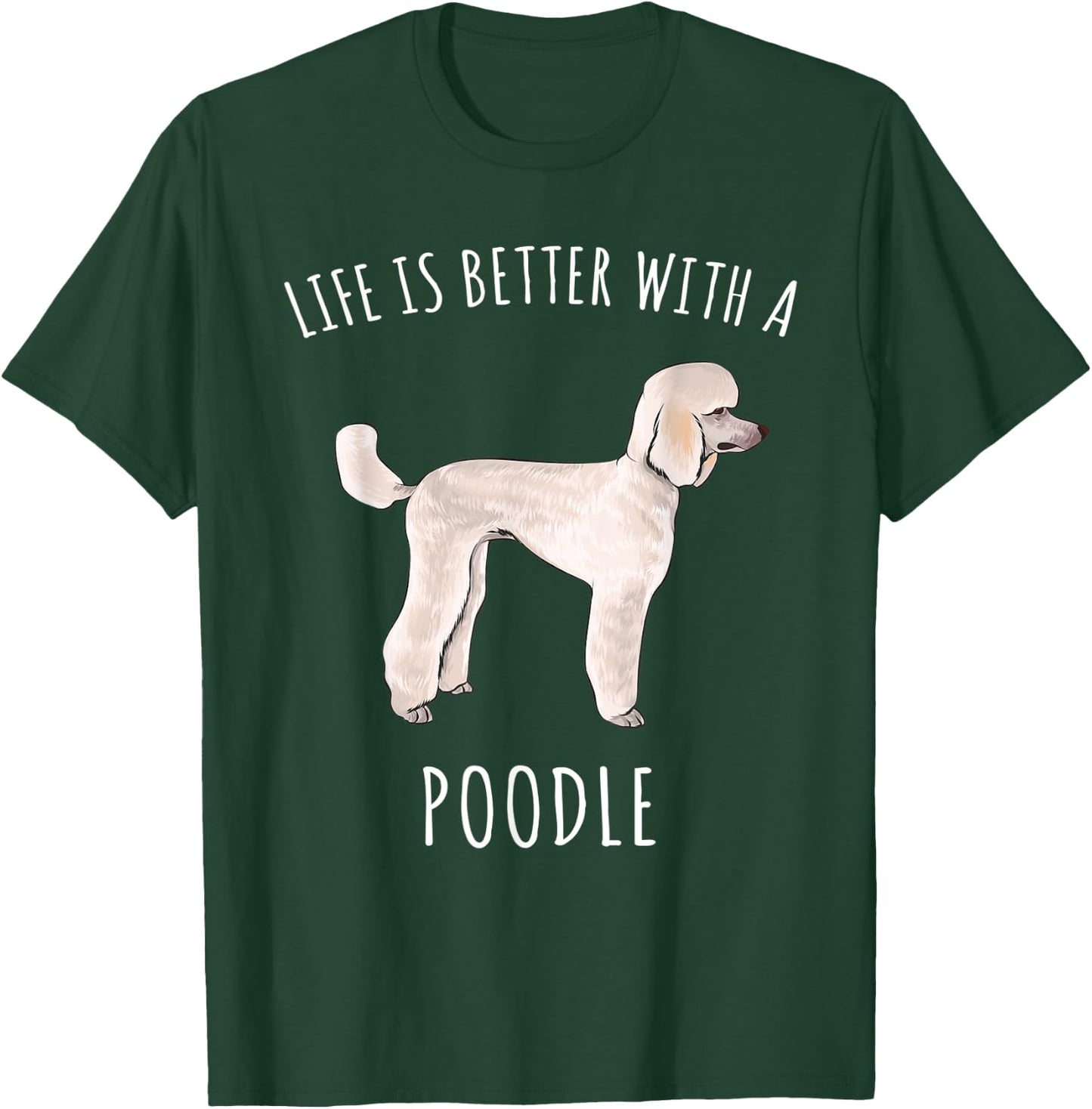 Life Is Better With A Poodle Dog Lover T-Shirt - T-Shirt | Forest