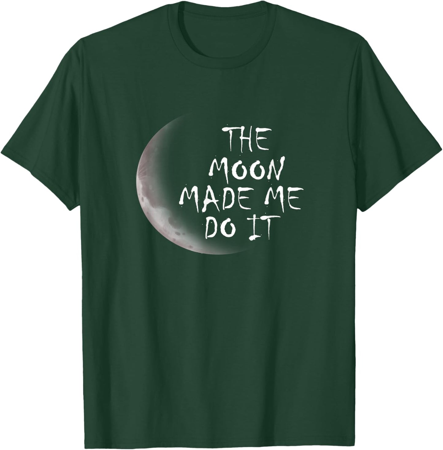 The Moon Made Me Do It T-Shirt - T-Shirt | Forest