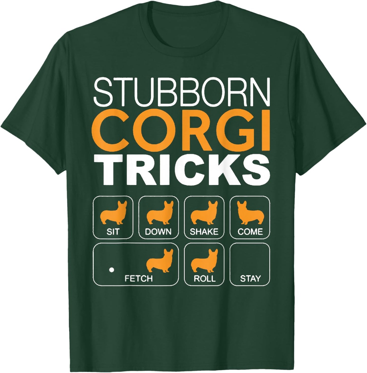 Stubborn Corgi Tricks Sit Down Shake Come Fetch Roll Stay T-Shirt - T-Shirt | Forest