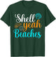 Shell Yeah Beaches Summer Vacation Tropical Cruise Men Women Girls Kids T-Shirt - T-Shirt | Forest