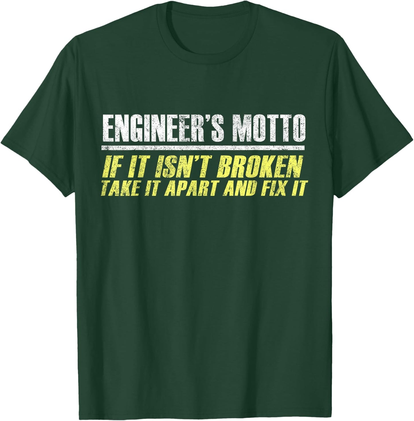 Engineers Moto If It Isn't Broken, Take It Apart and Fix It T-Shirt - T-Shirt | Forest