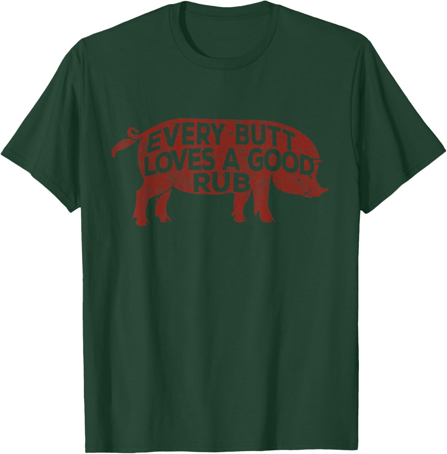 Every Butt Loves A Good Rub, Meat Smoking Shirt, BBQ T-Shirt - T-Shirt | Forest