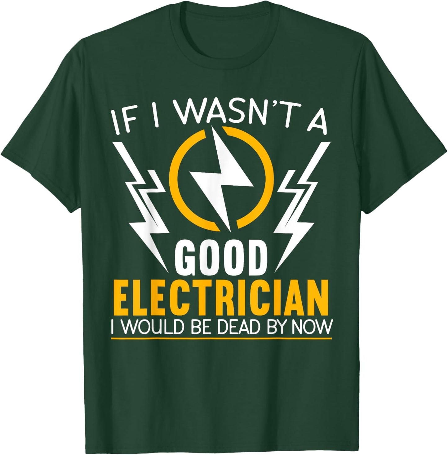 If I Wasn't A Good Electrician Electrical Engineer Gift T-Shirt - T-Shirt | Forest