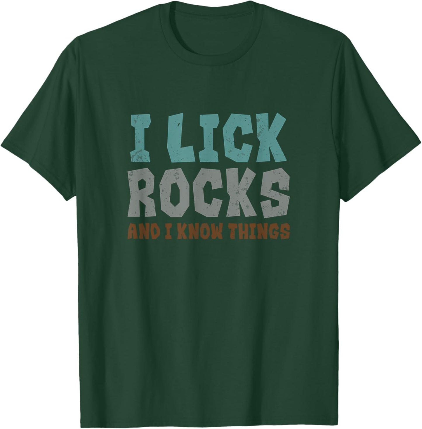 I Lick Rocks And I Know Things Funny Rockhounding Geology T-Shirt - T-Shirt | Forest