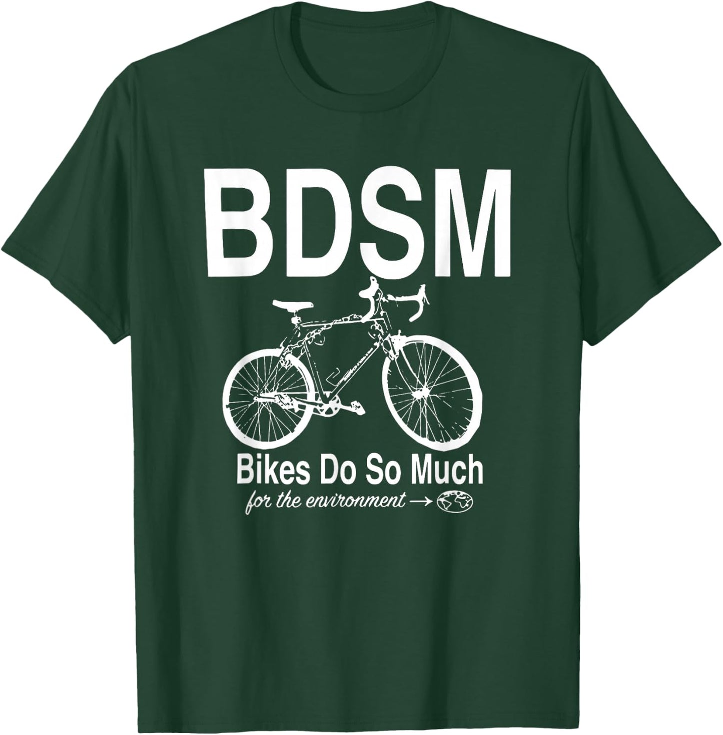 BDSM Bikes Do So Much For The Environment T-Shirt - T-Shirt | Forest