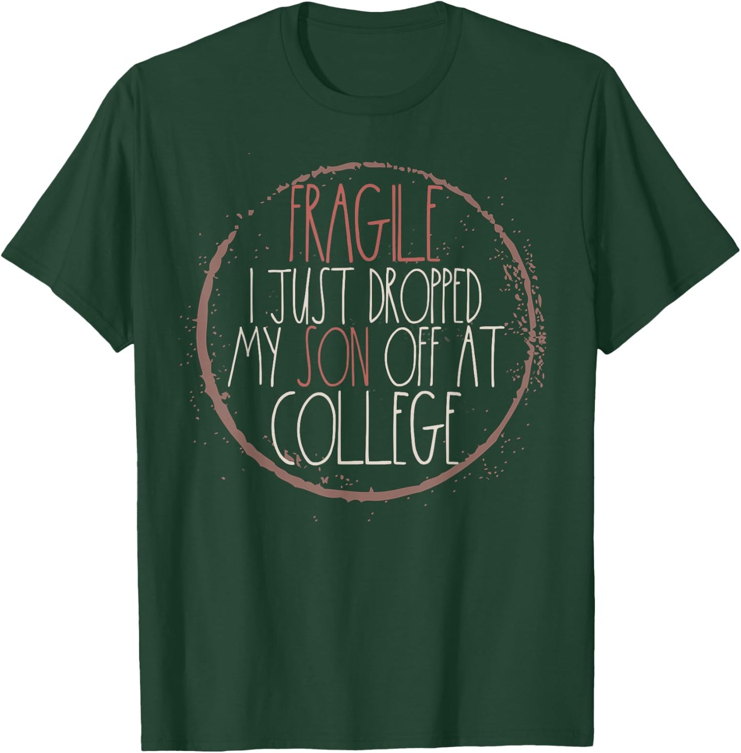 Fragile I Just Dropped My Son Off At College T-Shirt - T-Shirt | Forest