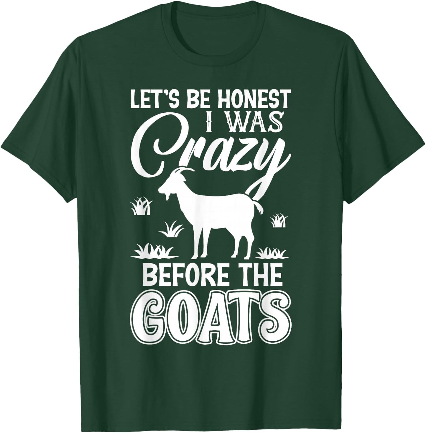 Let's Be Honest I Was Crazy Before The Goats Awesome Gift T-Shirt - T-Shirt | Forest