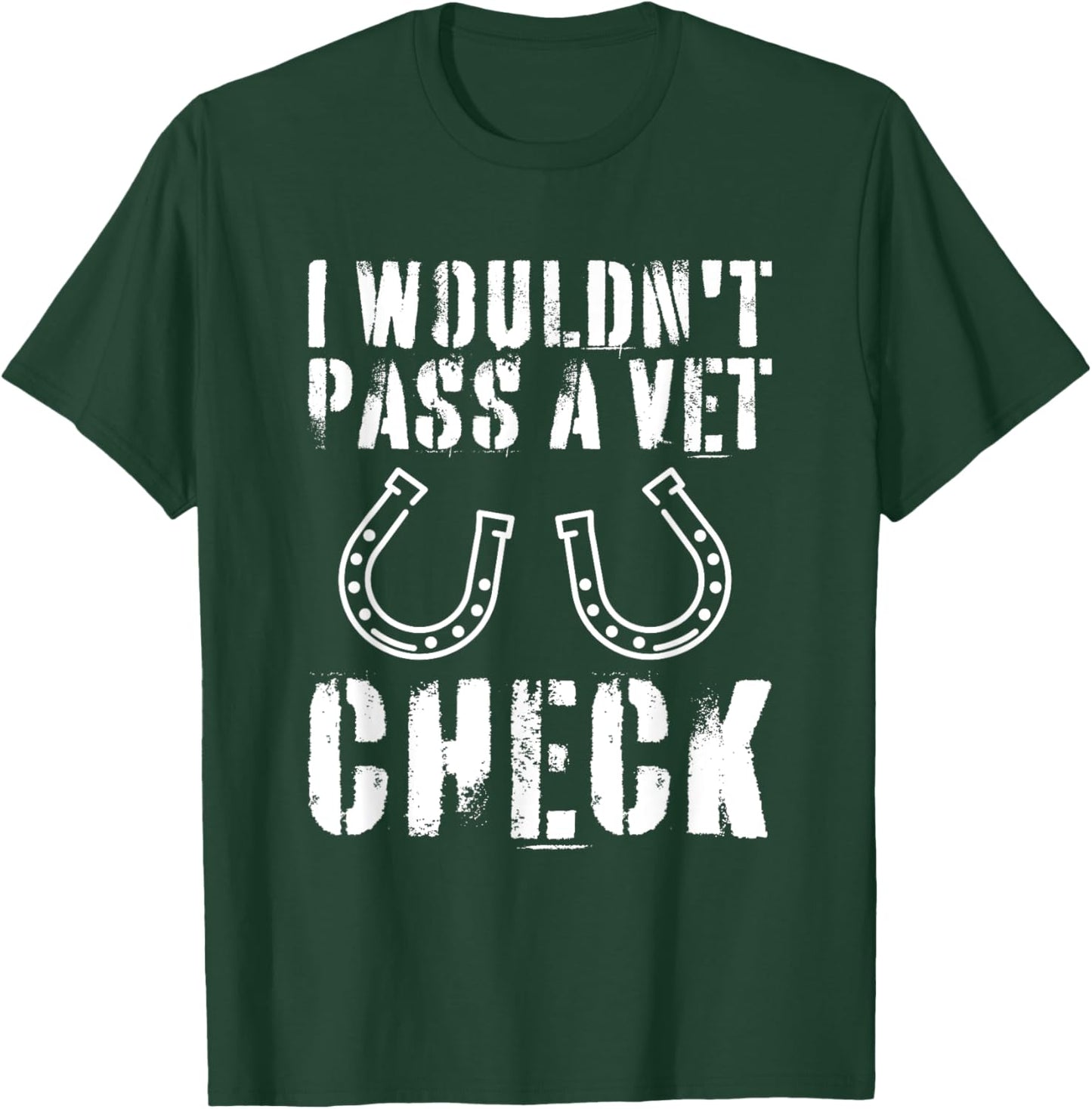 I Wouldn't Pass A Vet Check Horseback Riding Equestrian T-Shirt - T-Shirt | Forest
