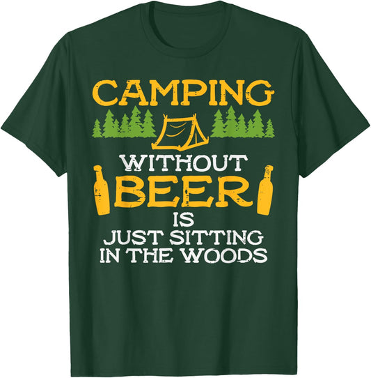Camping Without Beer Sitting Woods Funny Drinking Camper T-Shirt - T-Shirt | Forest