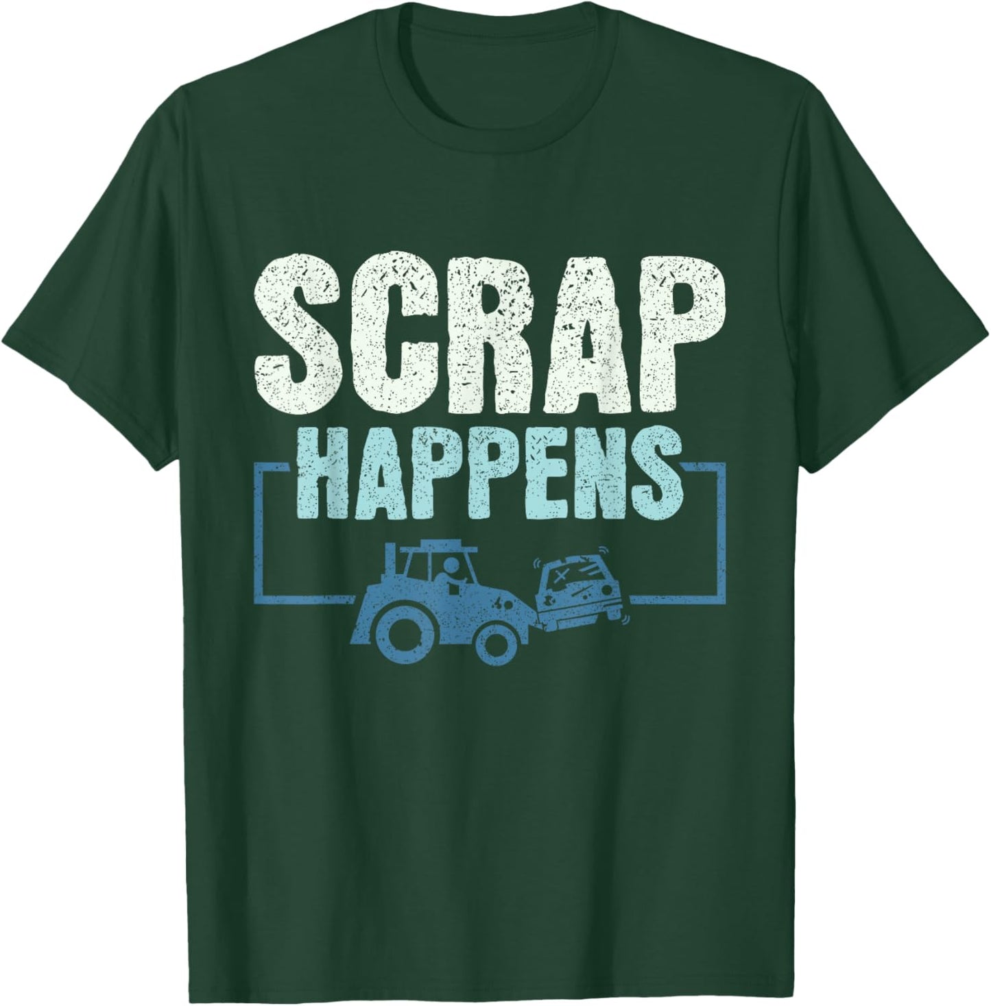 Scrap Happens - Scrapyard Junkyard Scrapper T-Shirt - T-Shirt | Forest