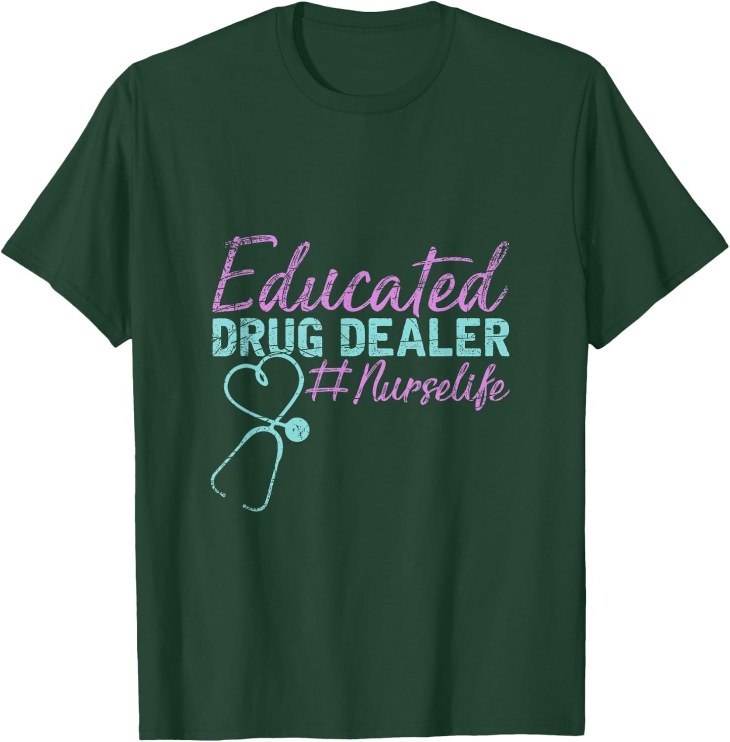 Educated Drug Dealer Nurse T-Shirt - T-Shirt | Forest