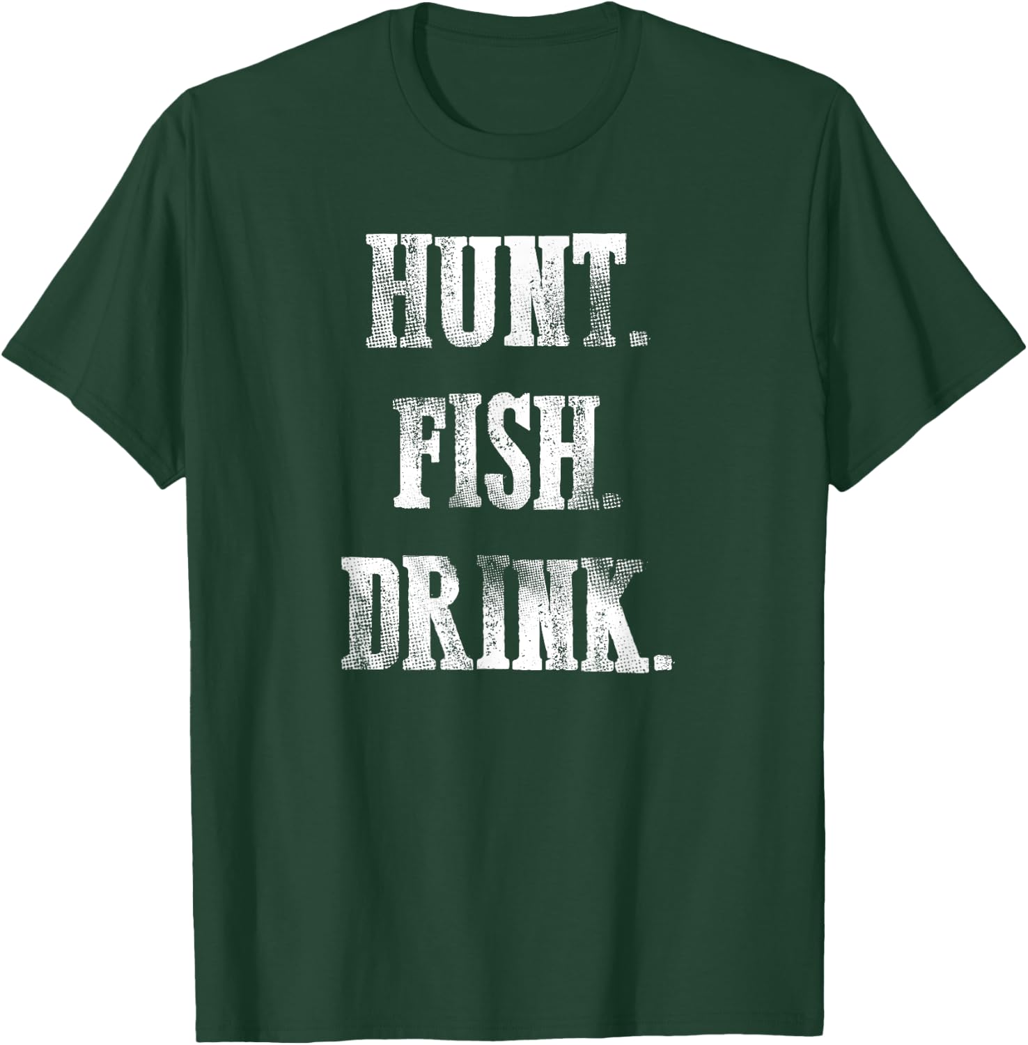 Hunt Fish Drink - Hunting Fishing Drinking T-Shirt - T-Shirt | Forest