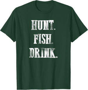 Hunt Fish Drink - Hunting Fishing Drinking T-Shirt - T-Shirt | Forest