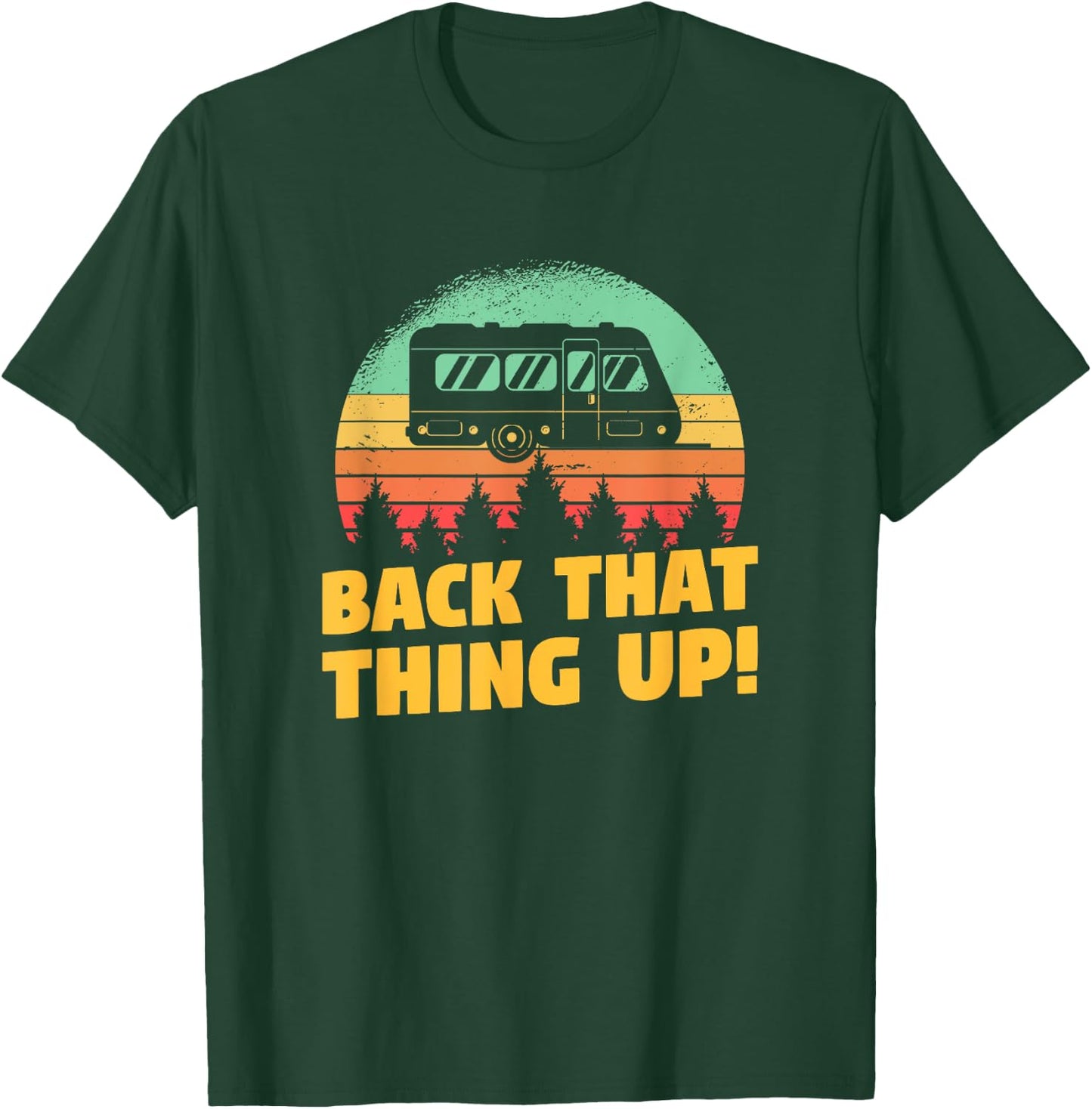 Back That Thing Up Funny RV Camping Quote For A Camper T-Shirt - T-Shirt | Forest