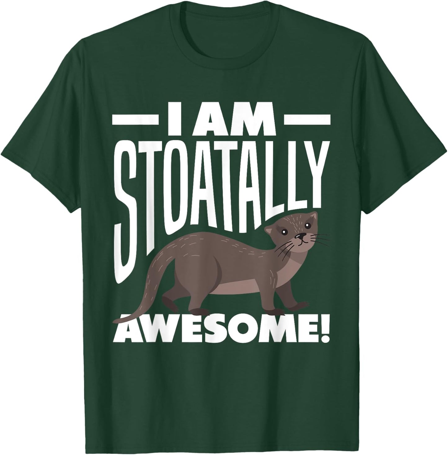 Stoat Short-Tailed Weasel Ermine I Am Stoatally Awesome T-Shirt - T-Shirt | Forest