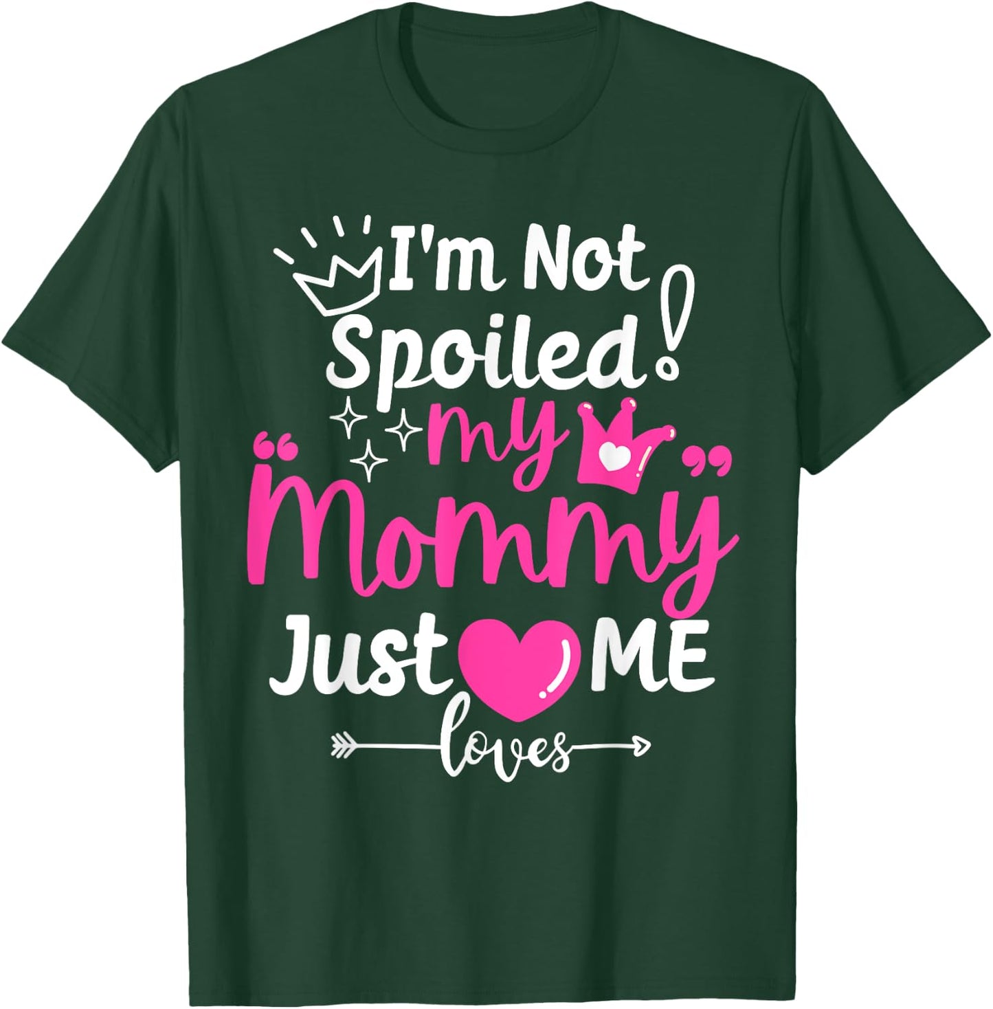 I'm Not Spoiled My Mommy Just Loves Me Team Girls Matching T-Shirt - T-Shirt | Forest